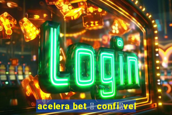 acelera bet 茅 confi谩vel