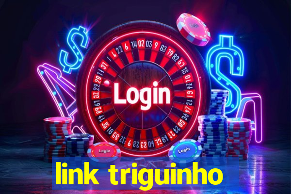 link triguinho