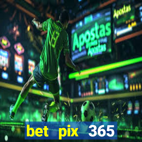 bet pix 365 b么nus login