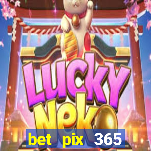 bet pix 365 b么nus login