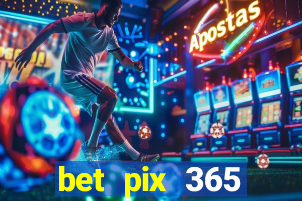 bet pix 365 b么nus login