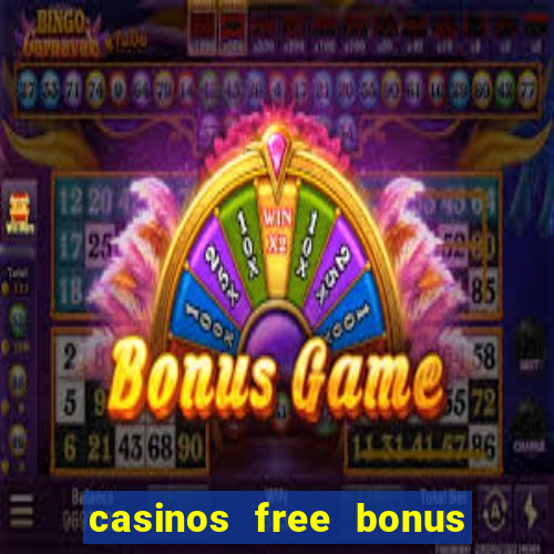 casinos free bonus no deposit