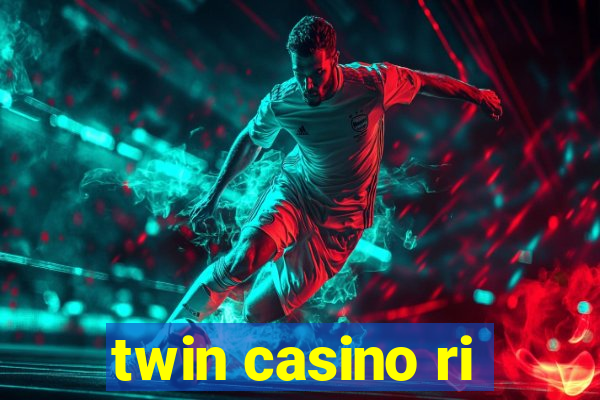 twin casino ri