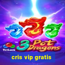 cris vip gratis