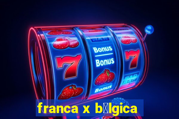 franca x b茅lgica