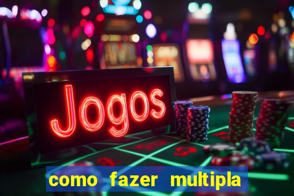 como fazer multipla na estrela bet