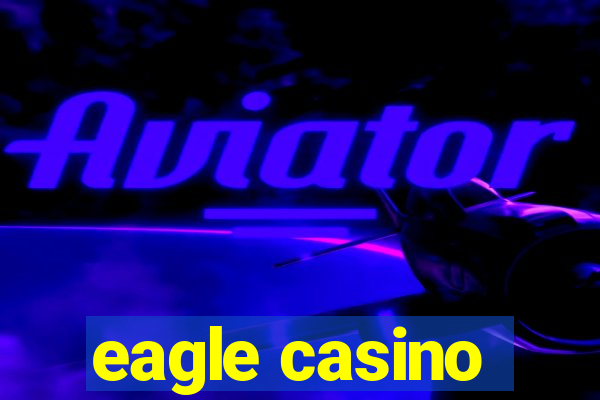 eagle casino