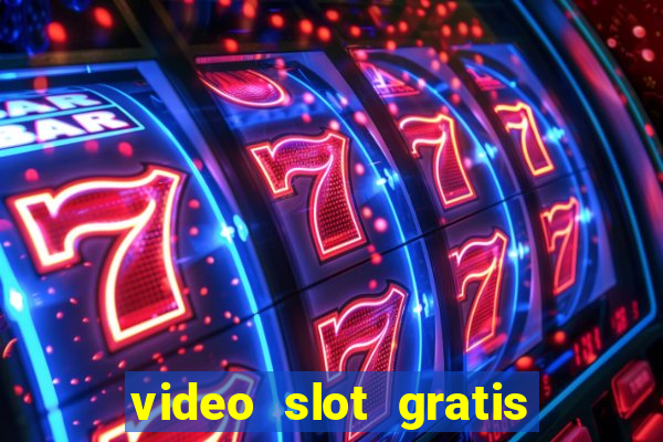 video slot gratis senza registrazione