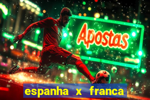 espanha x franca aonde assistir