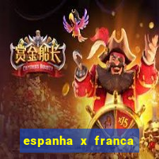 espanha x franca aonde assistir