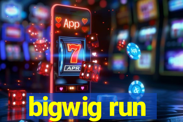 bigwig run