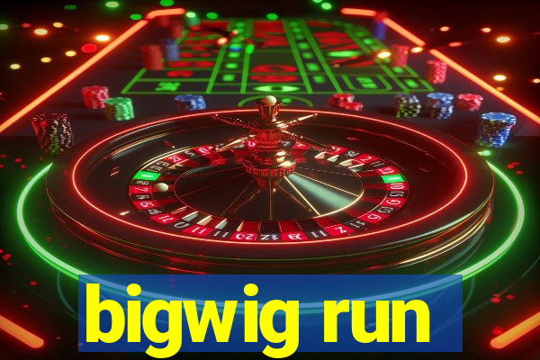 bigwig run