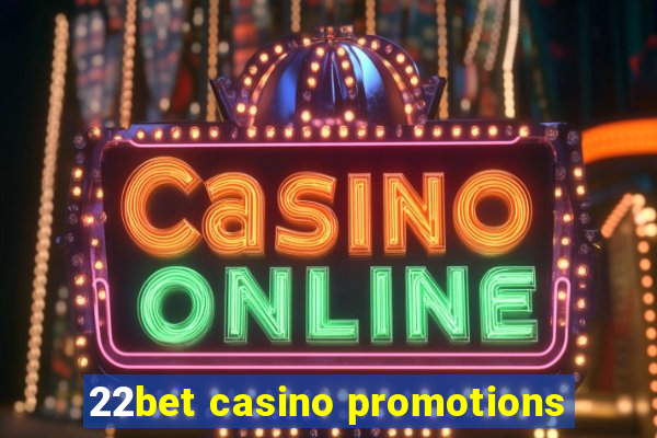 22bet casino promotions