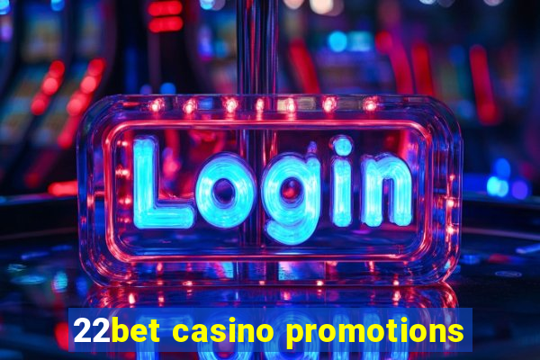 22bet casino promotions