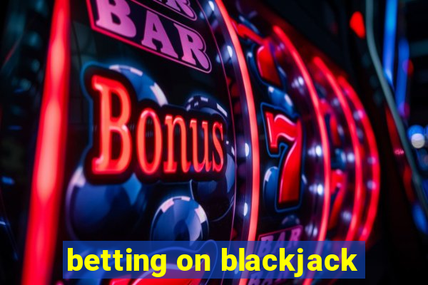 betting on blackjack