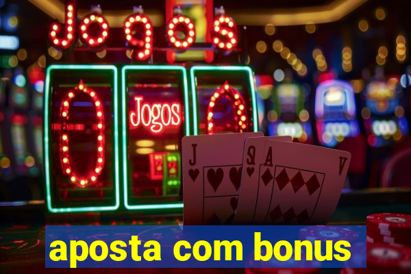 aposta com bonus