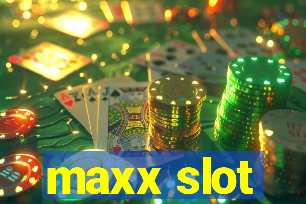 maxx slot