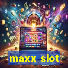 maxx slot