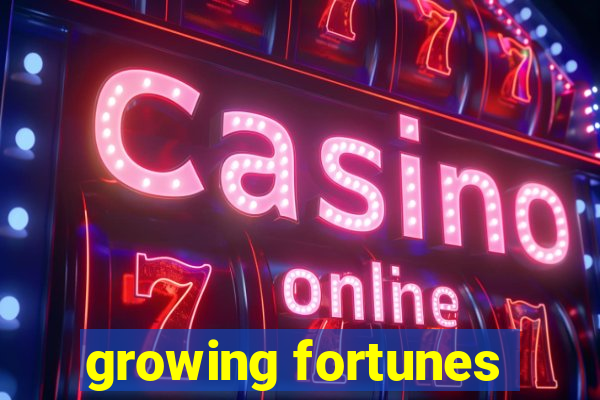 growing fortunes