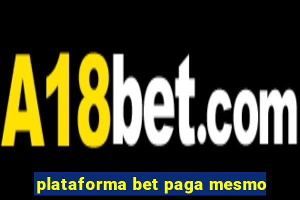 plataforma bet paga mesmo