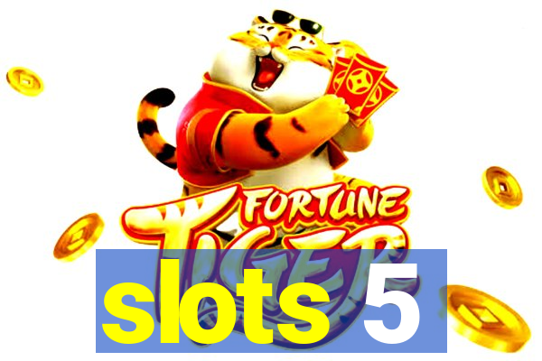 slots 5