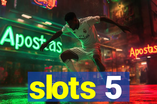 slots 5