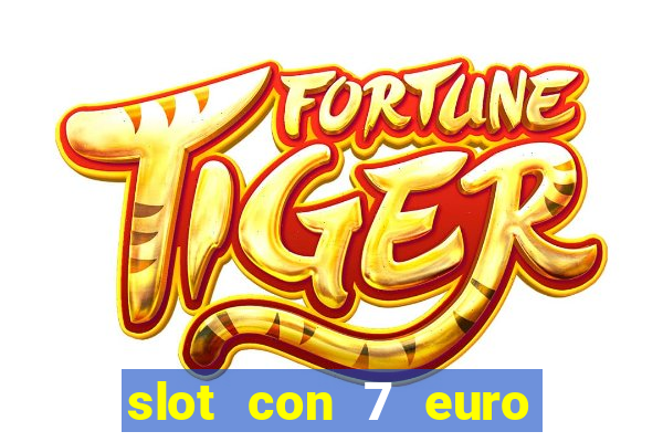 slot con 7 euro senza deposito