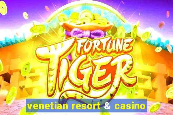 venetian resort & casino