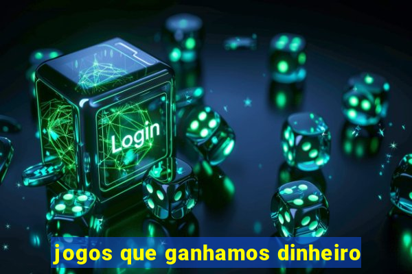 jogos que ganhamos dinheiro