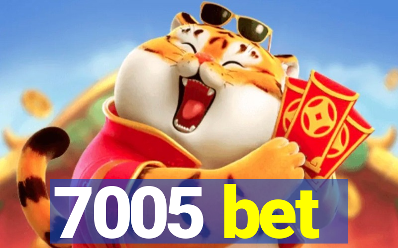 7005 bet