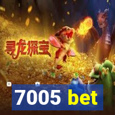 7005 bet