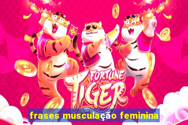 frases musculação feminina