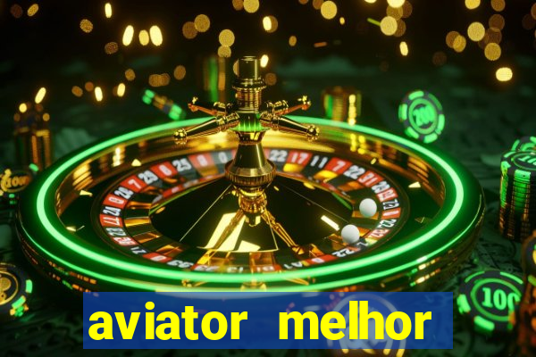 aviator melhor horario para jogar