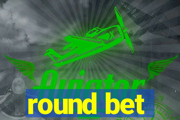 round bet