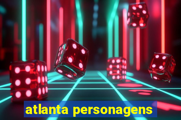 atlanta personagens