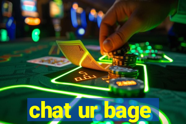 chat ur bage