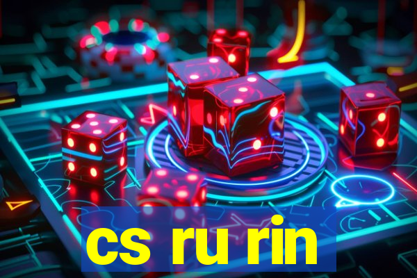 cs ru rin