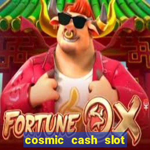 cosmic cash slot free play