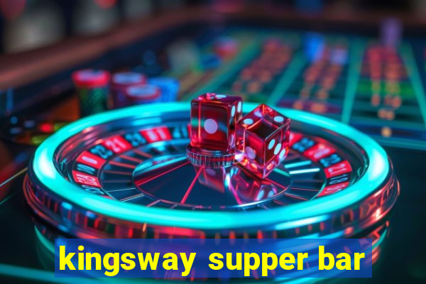 kingsway supper bar