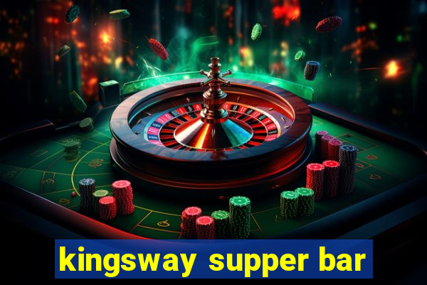 kingsway supper bar