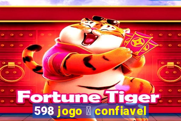 598 jogo 茅 confiavel