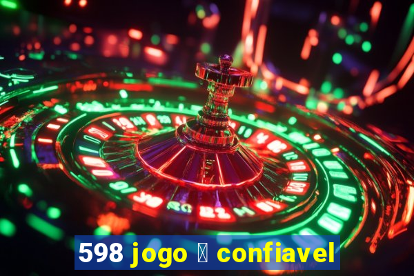 598 jogo 茅 confiavel