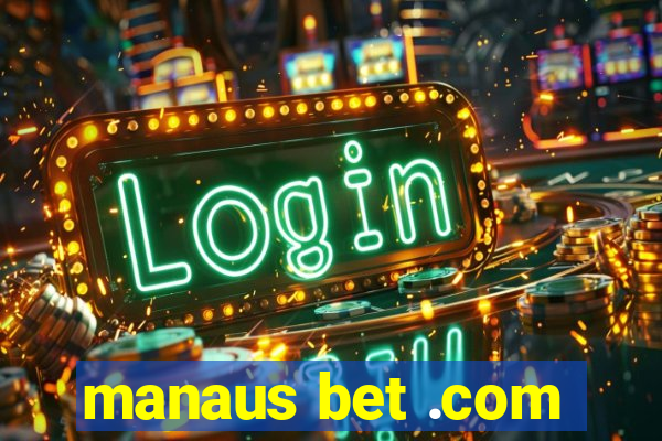 manaus bet .com