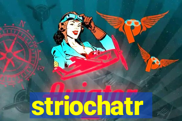 striochatr