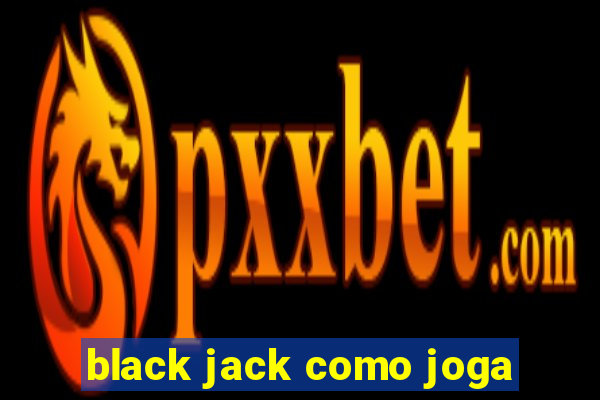 black jack como joga