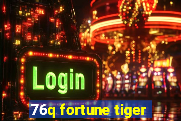 76q fortune tiger