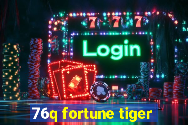 76q fortune tiger