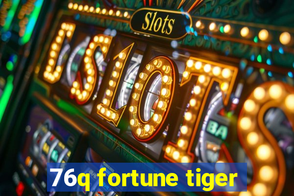 76q fortune tiger