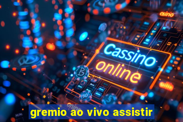 gremio ao vivo assistir