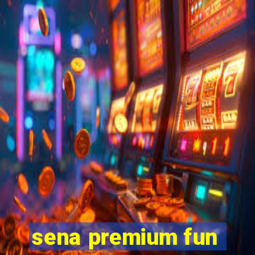 sena premium fun